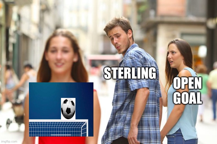 Distracted Boyfriend | STERLING; OPEN GOAL | image tagged in memes,distracted boyfriend | made w/ Imgflip meme maker