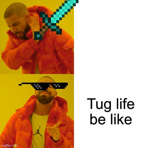 Drake Hotline Bling Meme | Tug life be like | image tagged in memes,drake hotline bling | made w/ Imgflip meme maker