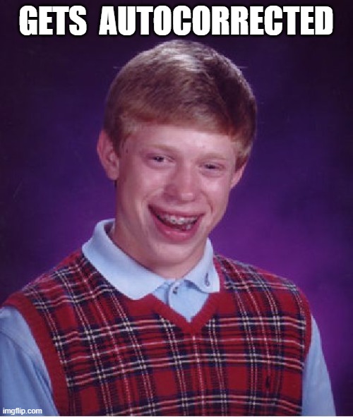 Bad Luck Brian Meme | GETS  AUTOCORRECTED | image tagged in memes,bad luck brian | made w/ Imgflip meme maker