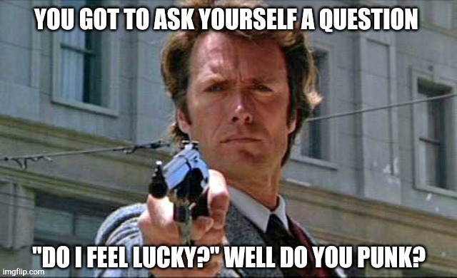 My dirty harry meme | image tagged in dirty harry,clint eastwood,gun | made w/ Imgflip meme maker