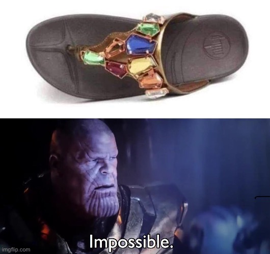 INFINITY SANDAL | image tagged in the most powerful weapon known to man | made w/ Imgflip meme maker