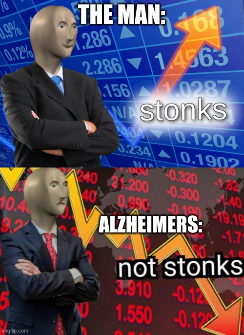 Stonks not stonks | THE MAN: ALZHEIMERS: | image tagged in stonks not stonks | made w/ Imgflip meme maker