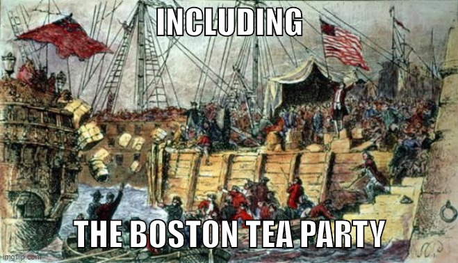 To the GOP 2020 edition, history began on July 4, 1776. Everything else was a mistake... | INCLUDING; THE BOSTON TEA PARTY | image tagged in boston tea party,history,historical meme,conservative logic,conservative hypocrisy,american politics | made w/ Imgflip meme maker
