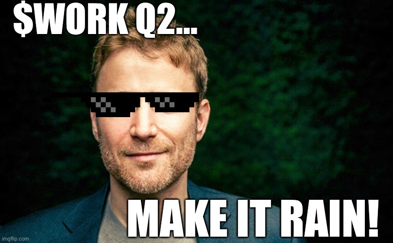 $WORK Q2... MAKE IT RAIN! | made w/ Imgflip meme maker
