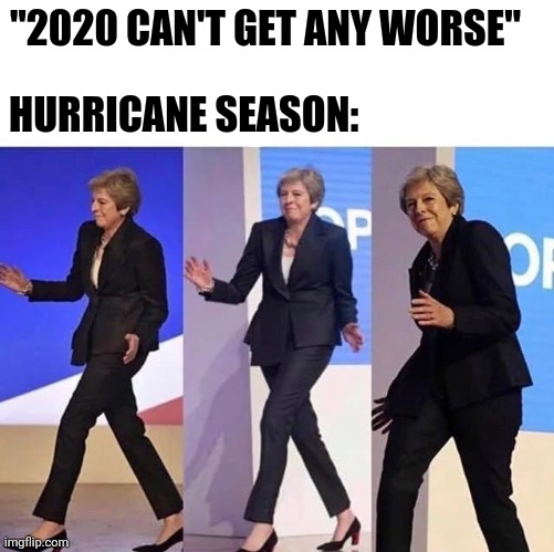 sneaky woman | "2020 CAN'T GET ANY WORSE"; HURRICANE SEASON: | image tagged in sneaky woman | made w/ Imgflip meme maker