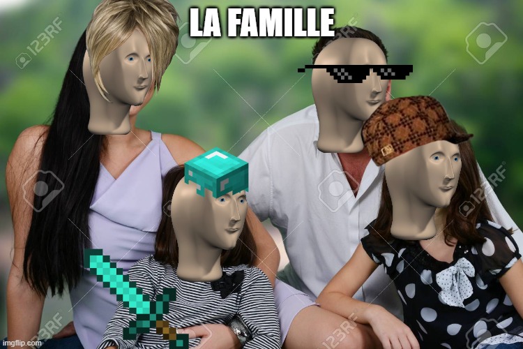I did this for my french class. | LA FAMILLE | image tagged in meme man fashion,karen,mlg | made w/ Imgflip meme maker