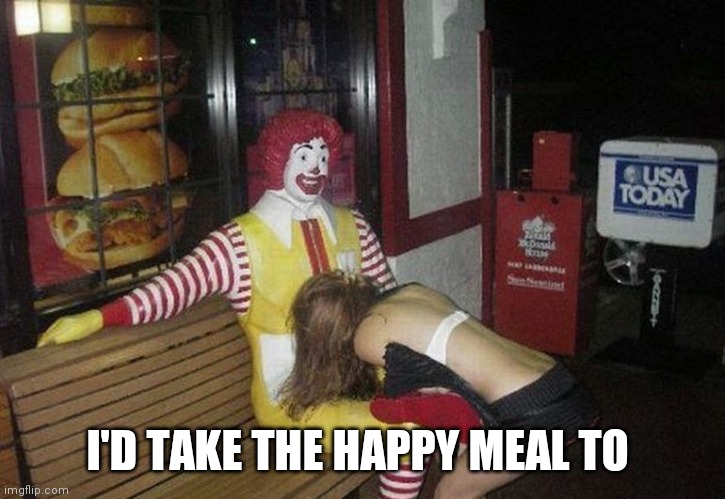 The original Happy Meal | I'D TAKE THE HAPPY MEAL TO | image tagged in the original happy meal | made w/ Imgflip meme maker