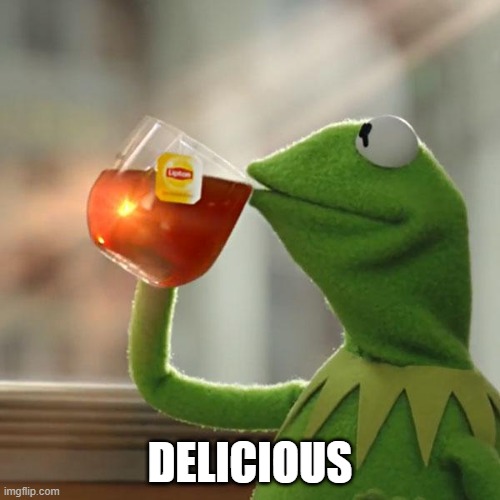 But That's None Of My Business | DELICIOUS | image tagged in memes,but that's none of my business,kermit the frog | made w/ Imgflip meme maker