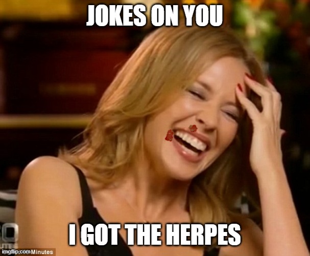 JOKES ON YOU I GOT THE HERPES | made w/ Imgflip meme maker