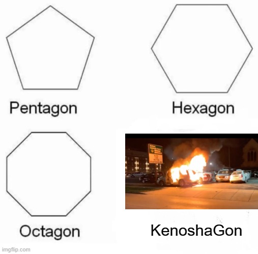 Can't We All Just Get Along? | KenoshaGon | image tagged in memes,pentagon hexagon octagon | made w/ Imgflip meme maker