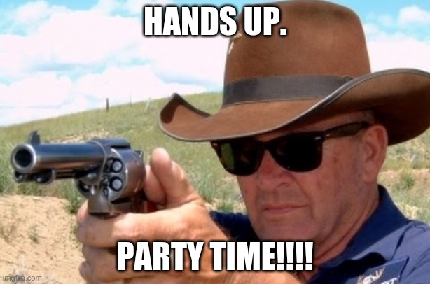 .0000000002 second draw | HANDS UP. PARTY TIME!!!! | image tagged in 0000000002 second draw | made w/ Imgflip meme maker