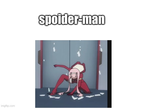 spoiderman | spoider-man | image tagged in spoiderman,zerotwo | made w/ Imgflip meme maker