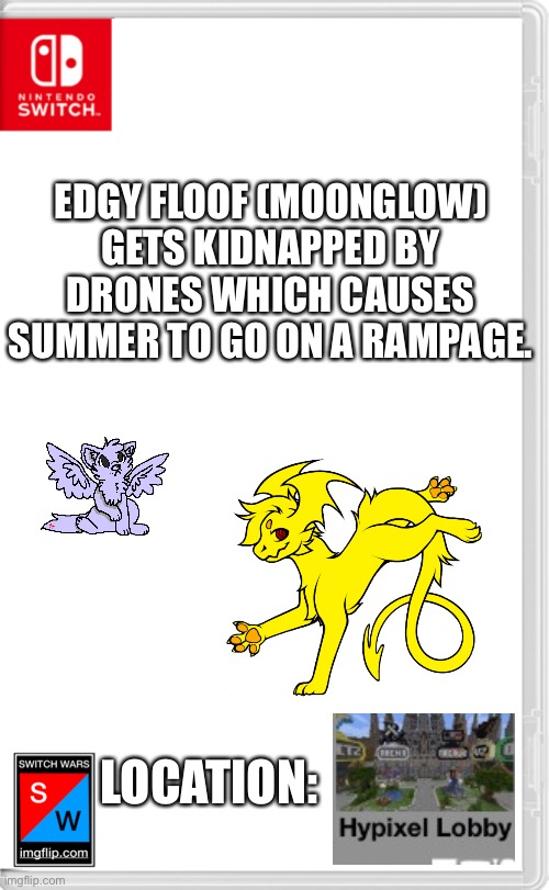 The question is, how did he find Moonglow but first we have a rampaging sun demon to deal with | EDGY FLOOF (MOONGLOW) GETS KIDNAPPED BY DRONES WHICH CAUSES SUMMER TO GO ON A RAMPAGE. LOCATION: | image tagged in switch wars template | made w/ Imgflip meme maker