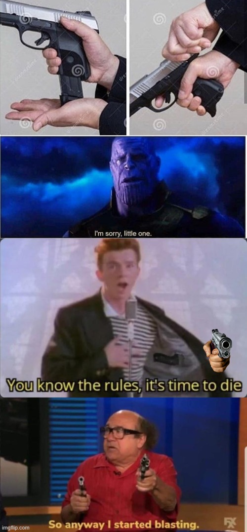 image tagged in thanos i'm sorry little one,started blasting,you know the rules it's time to die,loading gun | made w/ Imgflip meme maker