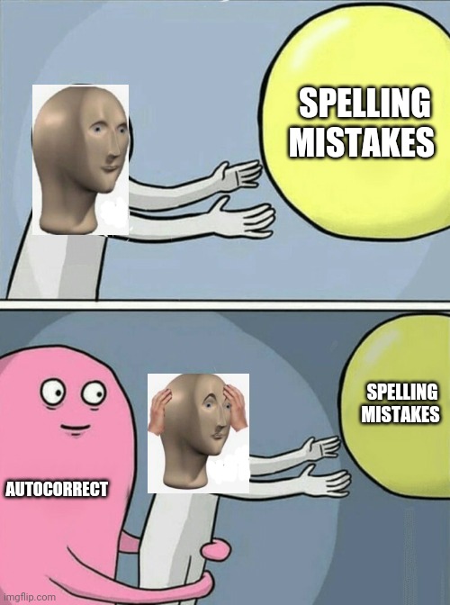 Meme man loves spelling mistakes ? |  SPELLING MISTAKES; SPELLING MISTAKES; AUTOCORRECT | image tagged in memes,running away balloon,meme man | made w/ Imgflip meme maker