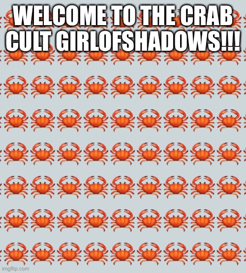 Welcome! | WELCOME TO THE CRAB CULT GIRLOFSHADOWS!!! | made w/ Imgflip meme maker