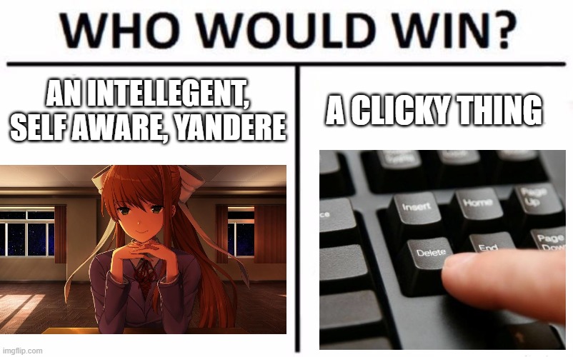 Who Would Win? | AN INTELLEGENT, SELF AWARE, YANDERE; A CLICKY THING | image tagged in memes,who would win | made w/ Imgflip meme maker