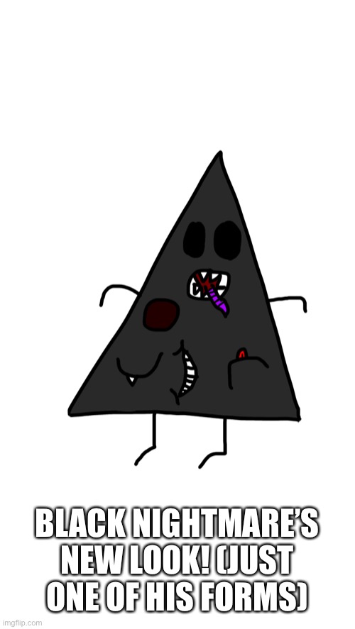 Yes he has a bunch of mouths | BLACK NIGHTMARE’S NEW LOOK! (JUST ONE OF HIS FORMS) | made w/ Imgflip meme maker