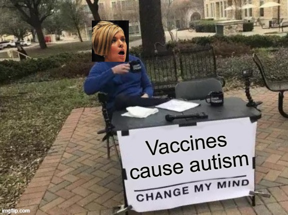 Change My Mind Meme | Vaccines cause autism | image tagged in memes,change my mind | made w/ Imgflip meme maker