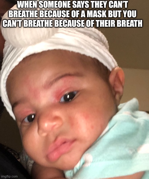 KK muggin | WHEN SOMEONE SAYS THEY CAN’T BREATHE BECAUSE OF A MASK BUT YOU CAN’T BREATHE BECAUSE OF THEIR BREATH | image tagged in kk muggin | made w/ Imgflip meme maker