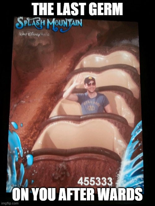 Lonley Rollercoaster Man | THE LAST GERM ON YOU AFTER WARDS | image tagged in lonley rollercoaster man | made w/ Imgflip meme maker