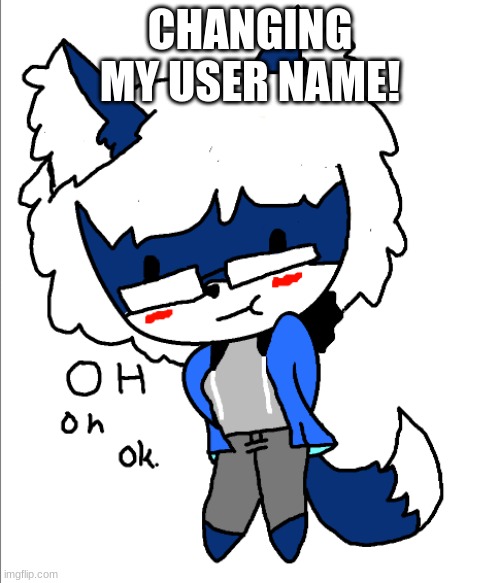 Oh Okie | CHANGING MY USER NAME! | made w/ Imgflip meme maker