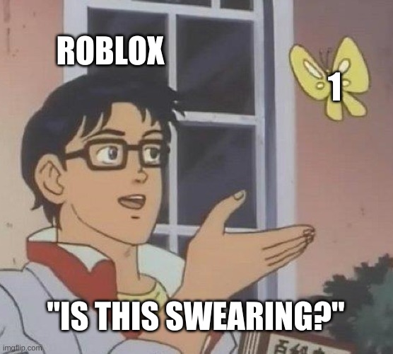 Is This A Pigeon | ROBLOX; 1; "IS THIS SWEARING?" | image tagged in memes,is this a pigeon | made w/ Imgflip meme maker