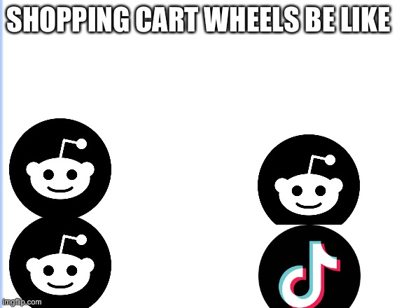 E | SHOPPING CART WHEELS BE LIKE | image tagged in am i the only one around here | made w/ Imgflip meme maker