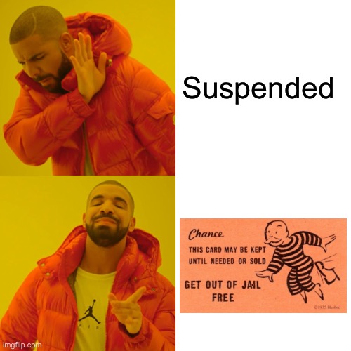 Drake Hotline Bling |  Suspended | image tagged in memes,drake hotline bling,fun,suspended,oof,get out of jail free card monopoly | made w/ Imgflip meme maker