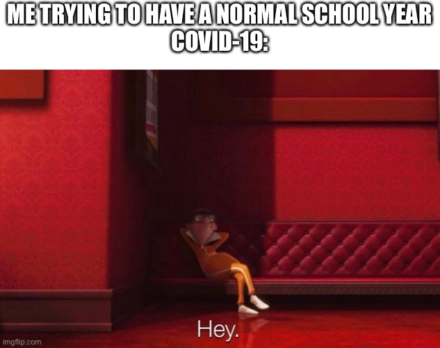 Vector | ME TRYING TO HAVE A NORMAL SCHOOL YEAR
COVID-19: | image tagged in vector | made w/ Imgflip meme maker