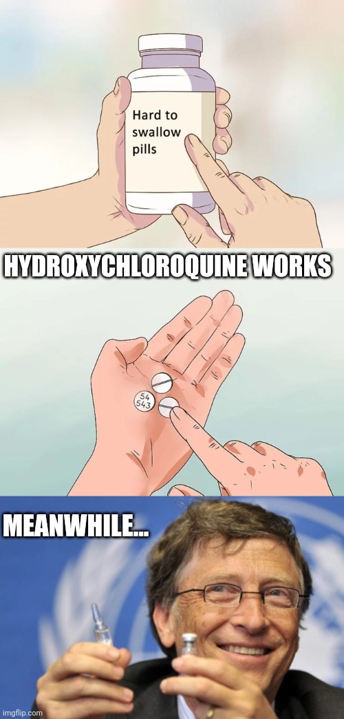 In the year 2020.... | HYDROXYCHLOROQUINE WORKS; MEANWHILE... | image tagged in memes,hard to swallow pills,bill gates loves vaccines,coronavirus,covid-19,hydroxychloroquine | made w/ Imgflip meme maker