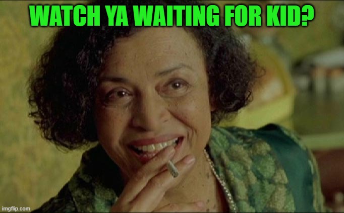Matrix Oracle | WATCH YA WAITING FOR KID? | image tagged in matrix oracle | made w/ Imgflip meme maker