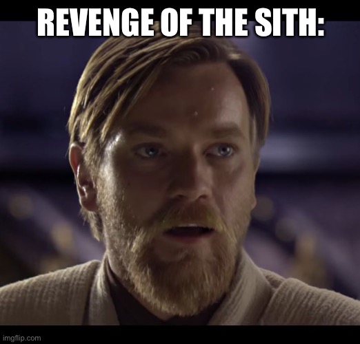 Hello there | REVENGE OF THE SITH: | image tagged in hello there | made w/ Imgflip meme maker