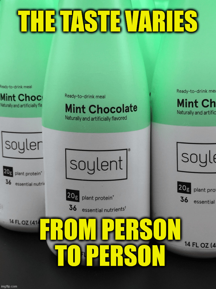 Hmmm... | THE TASTE VARIES; FROM PERSON TO PERSON | image tagged in soylent green | made w/ Imgflip meme maker