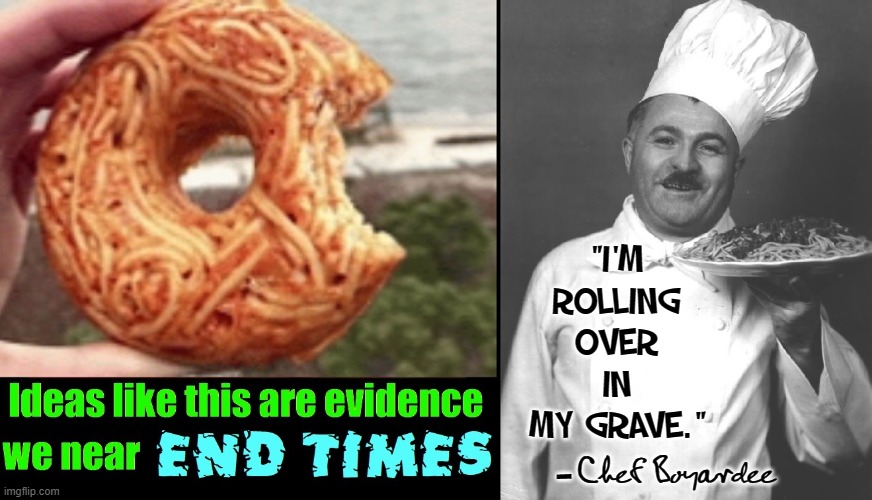 The Breaking of the 7th Seal | "I'M ROLLING OVER IN MY GRAVE."; Chef Boyardee; — | image tagged in vince vance,chef boyardee,spaghetti,donuts,food memes,end times | made w/ Imgflip meme maker