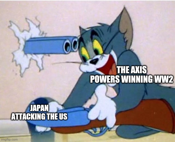 This also happened in ww1 | THE AXIS POWERS WINNING WW2; JAPAN ATTACKING THE US | image tagged in tom and jerry | made w/ Imgflip meme maker