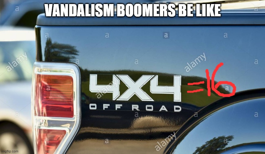 VANDALISM BOOMERS BE LIKE | image tagged in boomer | made w/ Imgflip meme maker