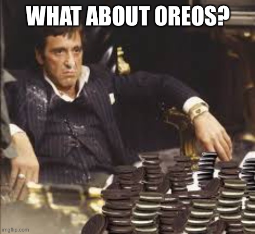 oreo | WHAT ABOUT OREOS? | image tagged in oreo | made w/ Imgflip meme maker