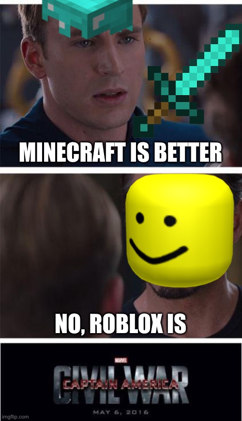 The war goes on | MINECRAFT IS BETTER; NO, ROBLOX IS | image tagged in memes,marvel civil war 1 | made w/ Imgflip meme maker