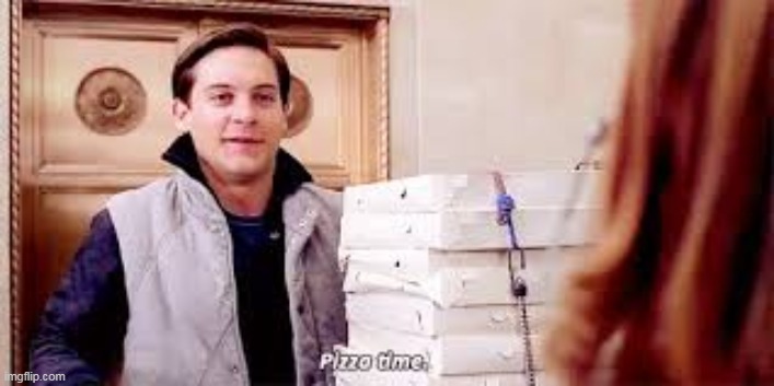 Pizza Time | image tagged in pizza time | made w/ Imgflip meme maker