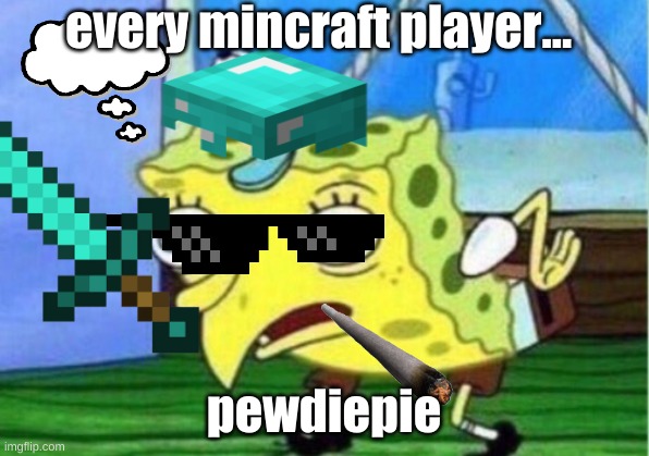 mincraft | every mincraft player... pewdiepie | image tagged in third world skeptical kid | made w/ Imgflip meme maker