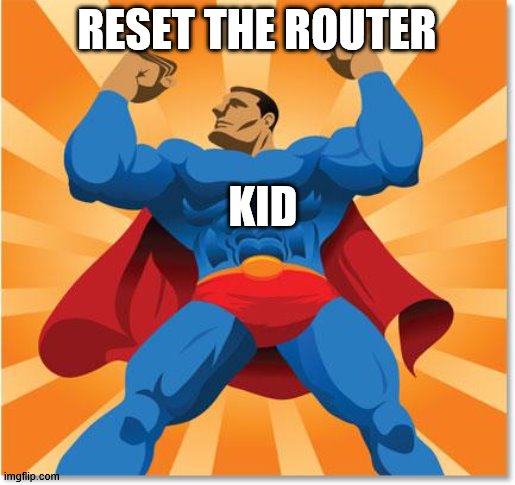 super hero | RESET THE ROUTER KID | image tagged in super hero | made w/ Imgflip meme maker