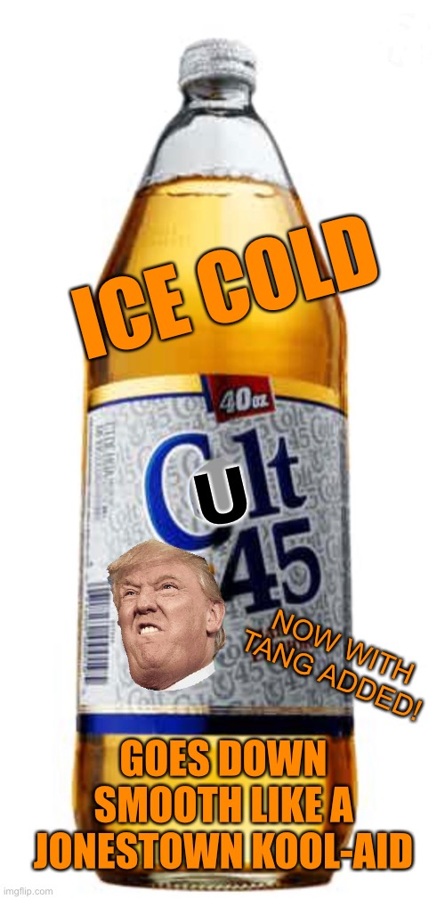 The official beverage of the 2020 RNC | ICE COLD; U; NOW WITH TANG ADDED! GOES DOWN SMOOTH LIKE A JONESTOWN KOOL-AID | image tagged in donald trump is an idiot,cult,rnc convention | made w/ Imgflip meme maker