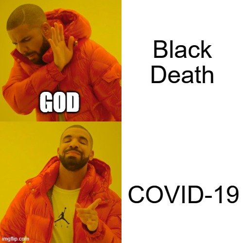 Drake Hotline Bling Meme | Black Death; GOD; COVID-19 | image tagged in memes,drake hotline bling | made w/ Imgflip meme maker