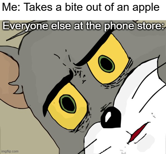 Unsettled Tom Meme | Me: Takes a bite out of an apple; Everyone else at the phone store: | image tagged in memes,unsettled tom | made w/ Imgflip meme maker