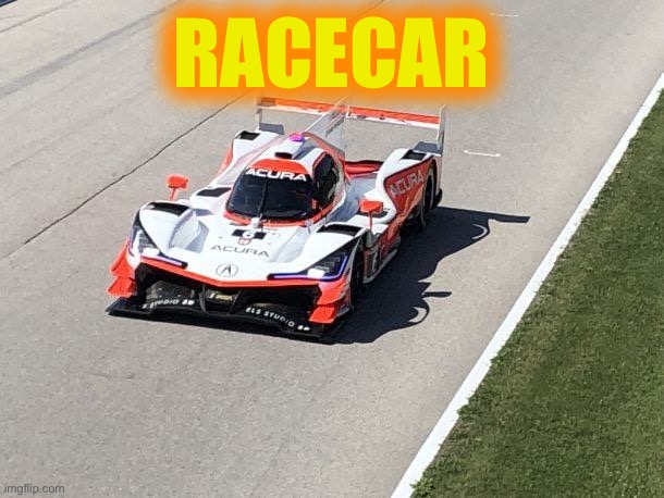 Spelled backwards or Driving Real Fast in Reverse is | RACECAR | image tagged in palendrom,racecar to the stars,lived,madam,refer | made w/ Imgflip meme maker