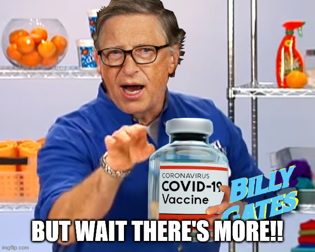 Billy Gates | BUT WAIT THERE'S MORE!! | image tagged in bill gates,billy mays,covid-19,conspiracy | made w/ Imgflip meme maker