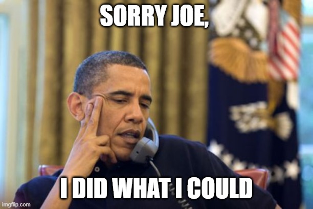 No I Can't Obama | SORRY JOE, I DID WHAT I COULD | image tagged in memes,no i can't obama | made w/ Imgflip meme maker