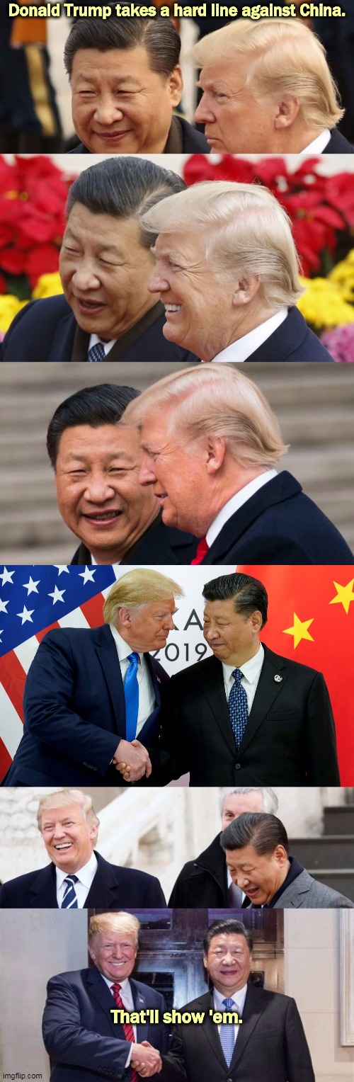 Trump is using China as an alibi for his atrocious mishandling of the pandemic. Only recently he was talking another way. | Donald Trump takes a hard line against China. That'll show 'em. | image tagged in trump,china,coronavirus,covid-19,trade war | made w/ Imgflip meme maker