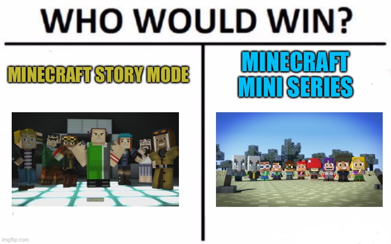 Who Would Win? | MINECRAFT STORY MODE; MINECRAFT MINI SERIES | image tagged in memes,who would win | made w/ Imgflip meme maker